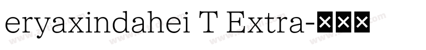 eryaxindahei T Extra字体转换